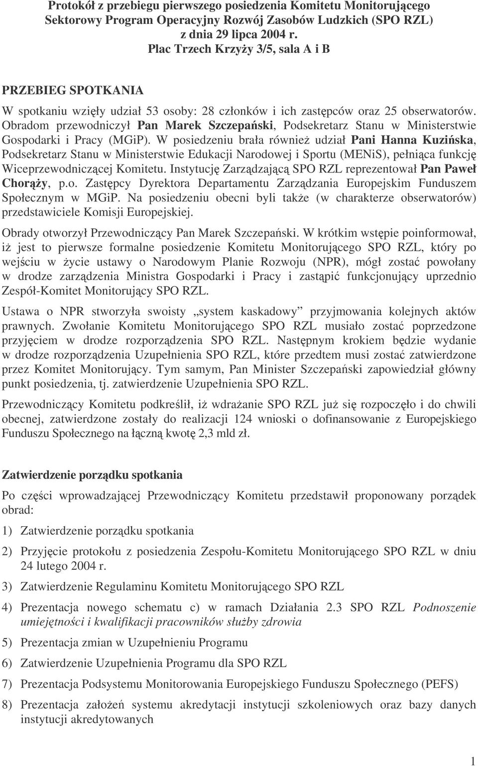 Obradom przewodniczył Pan Marek Szczepaski, Podsekretarz Stanu w Ministerstwie Gospodarki i Pracy (MGiP).