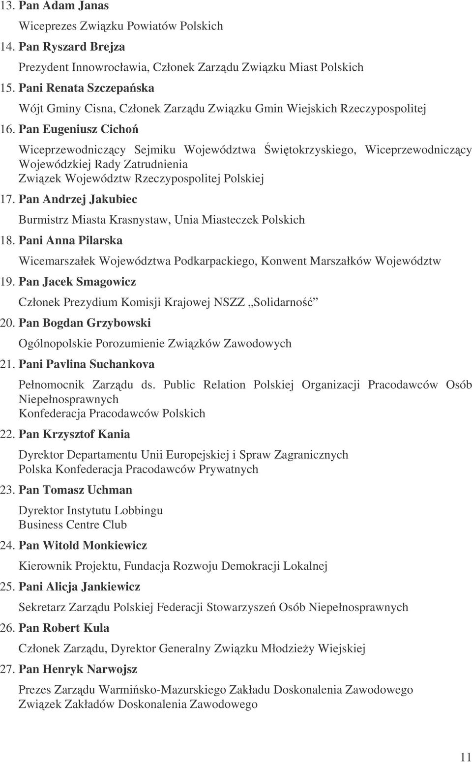 Pan Eugeniusz Cicho Wiceprzewodniczcy Sejmiku Województwa witokrzyskiego, Wiceprzewodniczcy Wojewódzkiej Rady Zatrudnienia Zwizek Województw Rzeczypospolitej Polskiej 17.