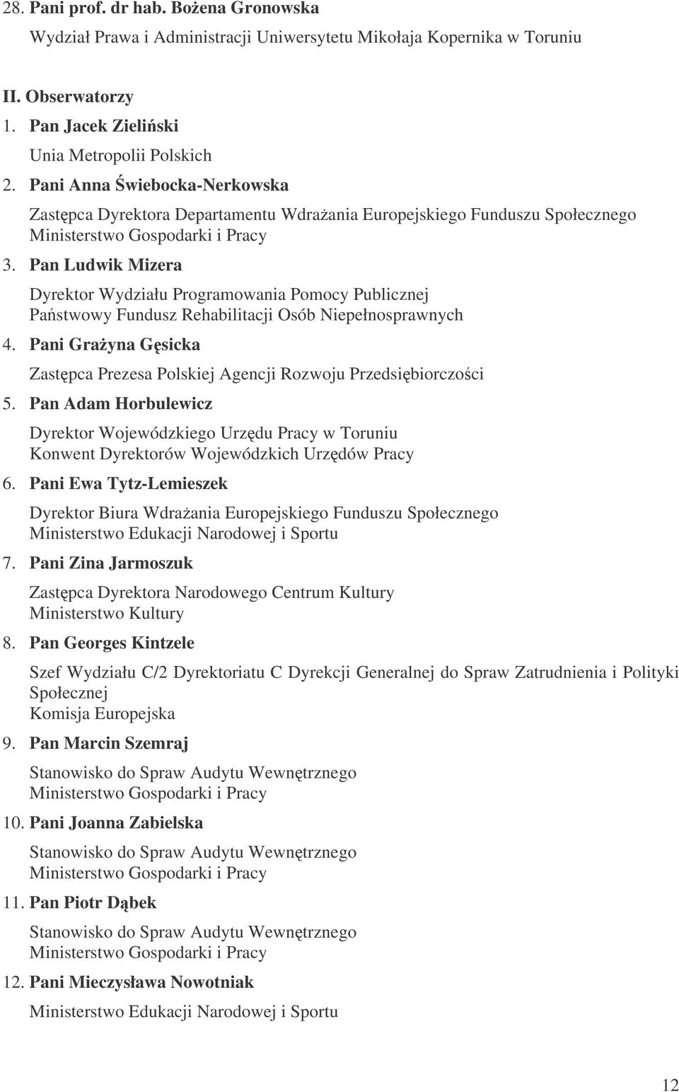 Pan Ludwik Mizera Dyrektor Wydziału Programowania Pomocy Publicznej Pastwowy Fundusz Rehabilitacji Osób Niepełnosprawnych 4.