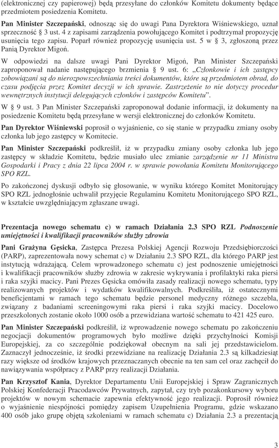 Poparł równie propozycj usunicia ust. 5 w 3, zgłoszon przez Pani Dyrektor Migo.