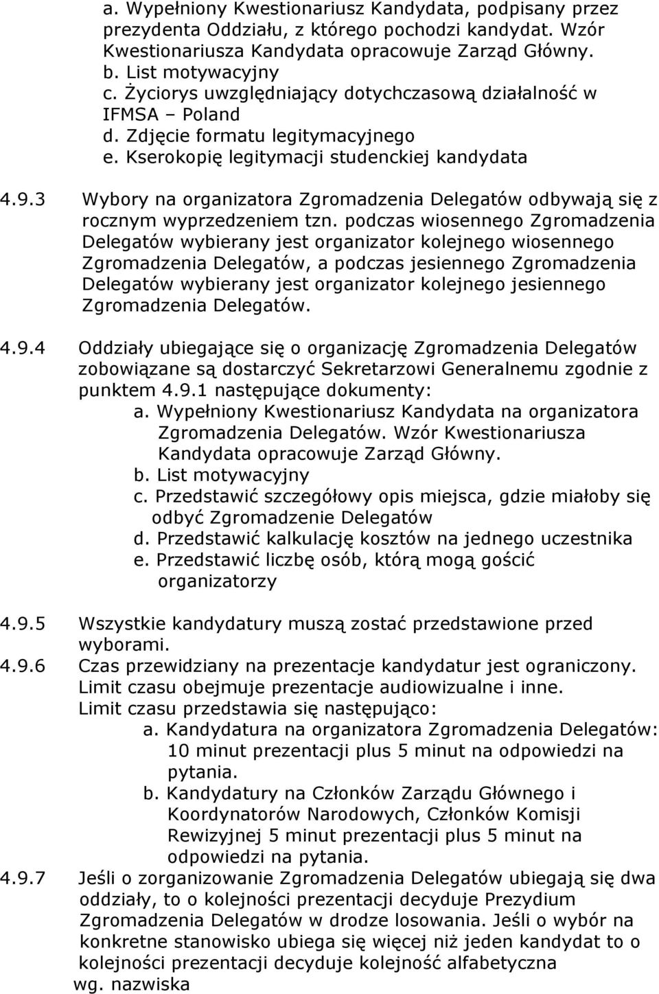 3 Wybory na organizatora Zgromadzenia Delegatów odbywają się z rocznym wyprzedzeniem tzn.