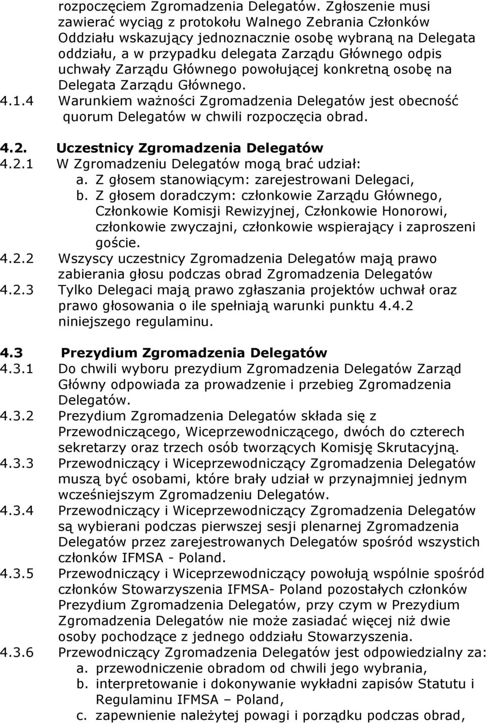 Zarządu Głównego powołującej konkretną osobę na Delegata Zarządu Głównego. 4.1.4 Warunkiem ważności Zgromadzenia Delegatów jest obecność quorum Delegatów w chwili rozpoczęcia obrad. 4.2.