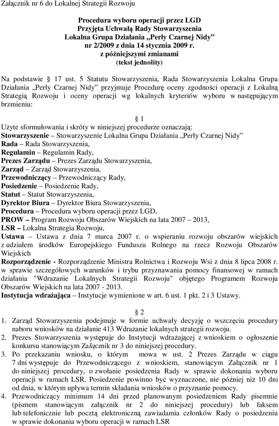 5 Statutu Stowarzyszenia, Rada Stowarzyszenia Lokalna Grupa Działania Perły Czarnej Nidy przyjmuje Procedurę oceny zgodności operacji z Lokalną Strategią Rozwoju i oceny operacji wg lokalnych