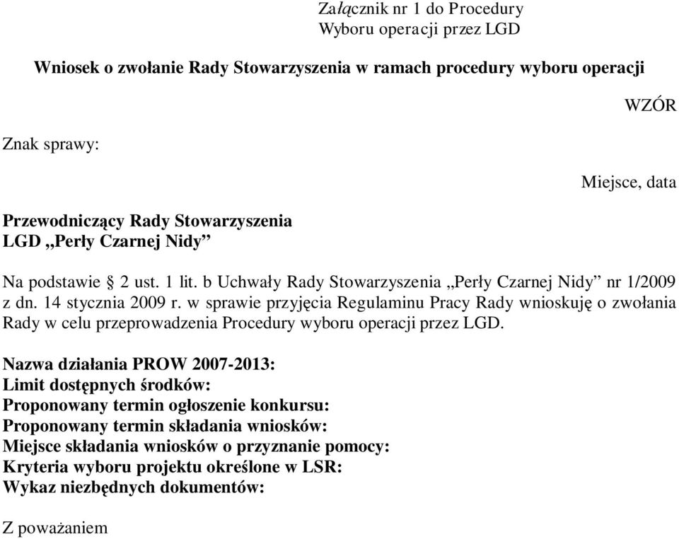 w sprawie przyjęcia Regulaminu Pracy Rady wnioskuję o zwołania Rady w celu przeprowadzenia Procedury wyboru operacji przez LGD.