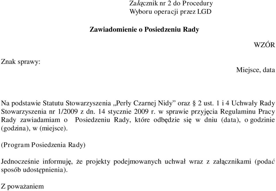 w sprawie przyjęcia Regulaminu Pracy Rady zawiadamiam o Posiedzeniu Rady, które odbędzie się w dniu (data), o godzinie (godzina),