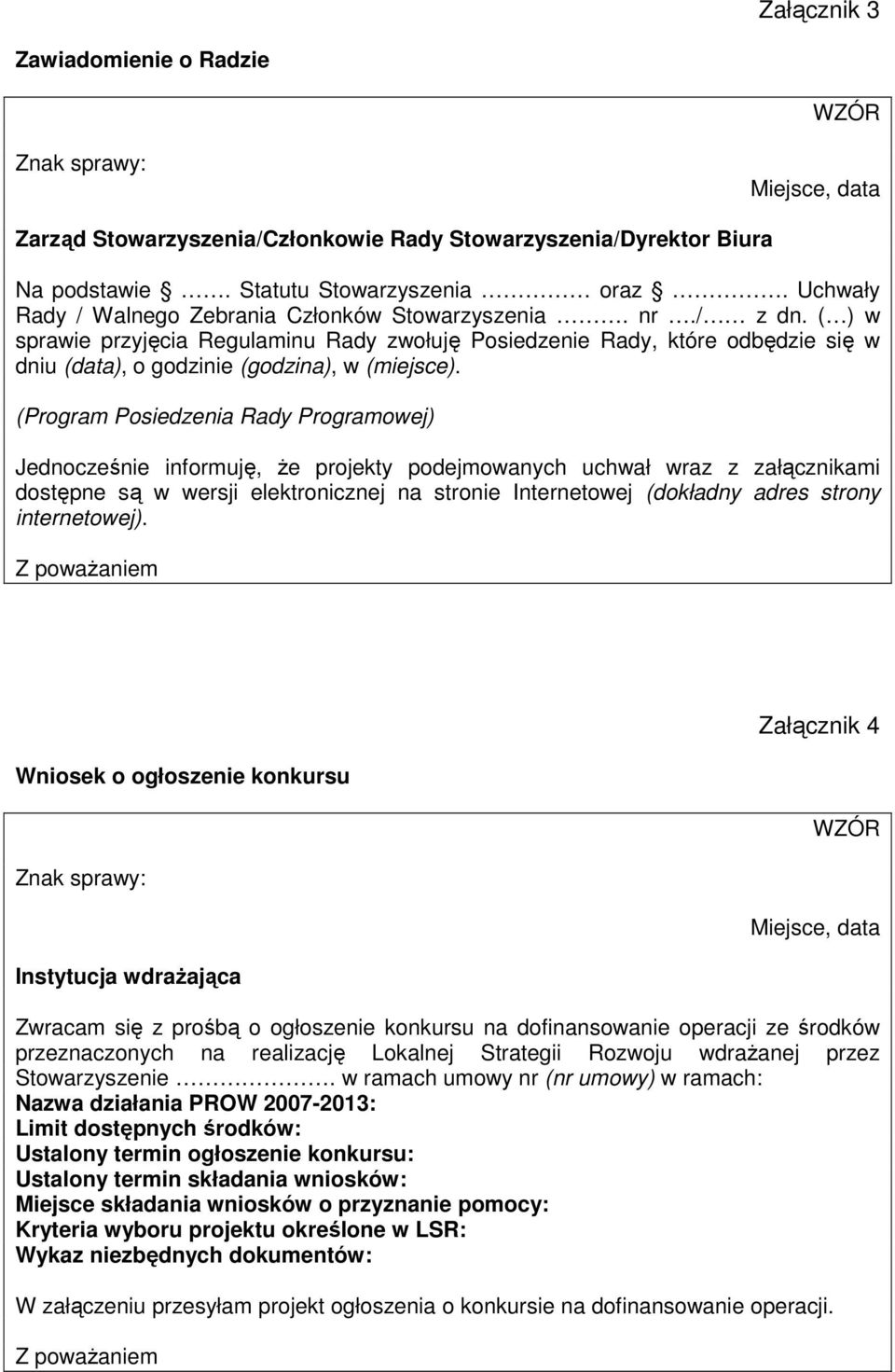 ( ) w sprawie przyjęcia Regulaminu Rady zwołuję Posiedzenie Rady, które odbędzie się w dniu (data), o godzinie (godzina), w (miejsce).