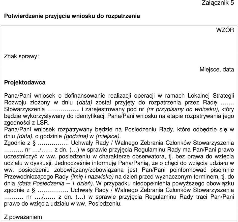 . i zarejestrowany pod nr (nr przypisany do wniosku), który będzie wykorzystywany do identyfikacji Pana/Pani wniosku na etapie rozpatrywania jego zgodności z LSR.