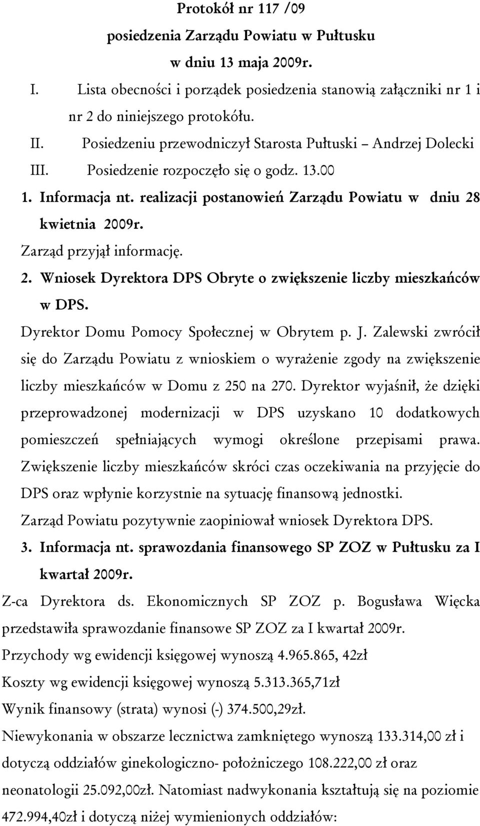 Zarząd przyjął informację. 2. Wniosek Dyrektora DPS Obryte o zwiększenie liczby mieszkańców w DPS. Dyrektor Domu Pomocy Społecznej w Obrytem p. J.