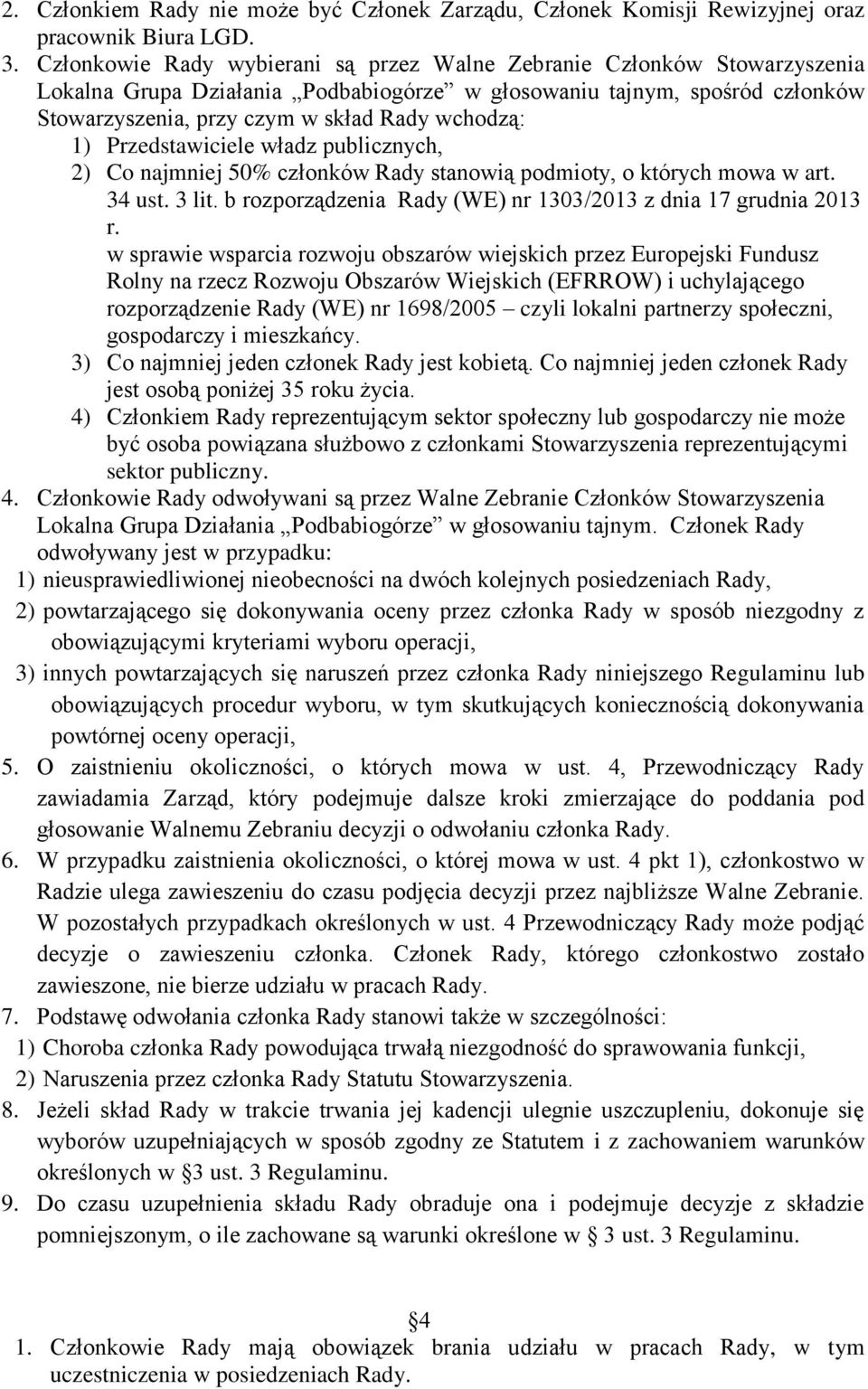 1) Przedstawiciele władz publicznych, 2) Co najmniej 50% członków Rady stanowią podmioty, o których mowa w art. 34 ust. 3 lit. b rozporządzenia Rady (WE) nr 1303/2013 z dnia 17 grudnia 2013 r.