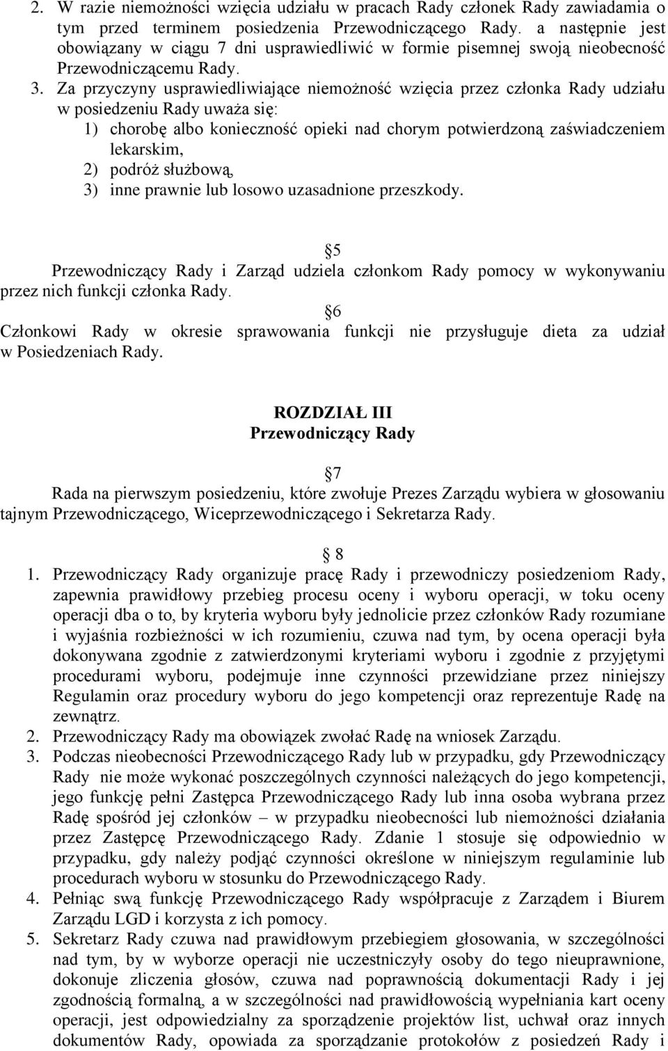 Za przyczyny usprawiedliwiające niemożność wzięcia przez członka Rady udziału w posiedzeniu Rady uważa się: 1) chorobę albo konieczność opieki nad chorym potwierdzoną zaświadczeniem lekarskim, 2)