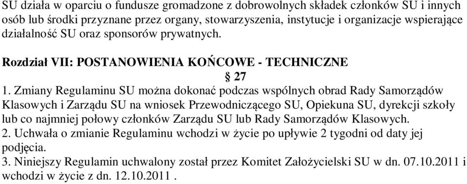 Zmiany Regulaminu SU można dokonać podczas wspólnych obrad Rady Samorządów Klasowych i Zarządu SU na wniosek Przewodniczącego SU, Opiekuna SU, dyrekcji szkoły lub co najmniej