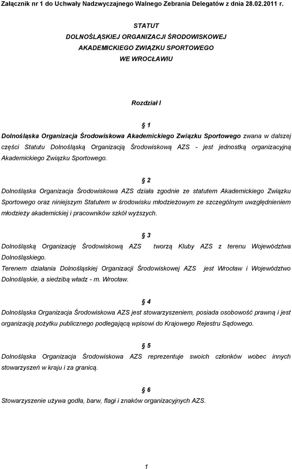 Statutu Dolnośląską Organizacją Środowiskową AZS - jest jednostką organizacyjną Akademickiego Związku Sportowego.