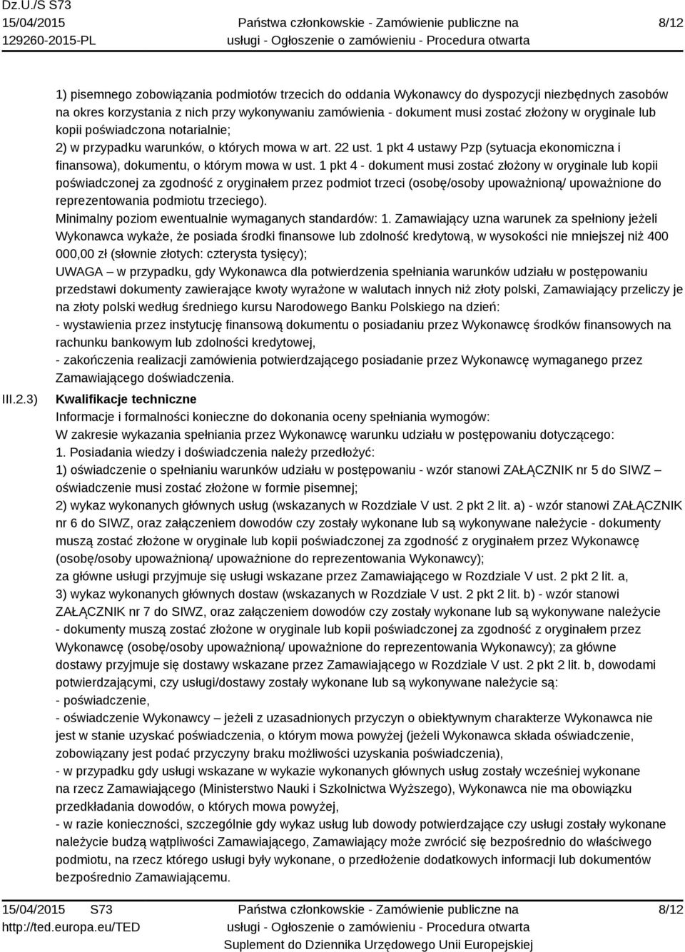 1 pkt 4 - dokument musi zostać złożony w oryginale lub kopii poświadczonej za zgodność z oryginałem przez podmiot trzeci (osobę/osoby upoważnioną/ upoważnione do reprezentowania podmiotu trzeciego).