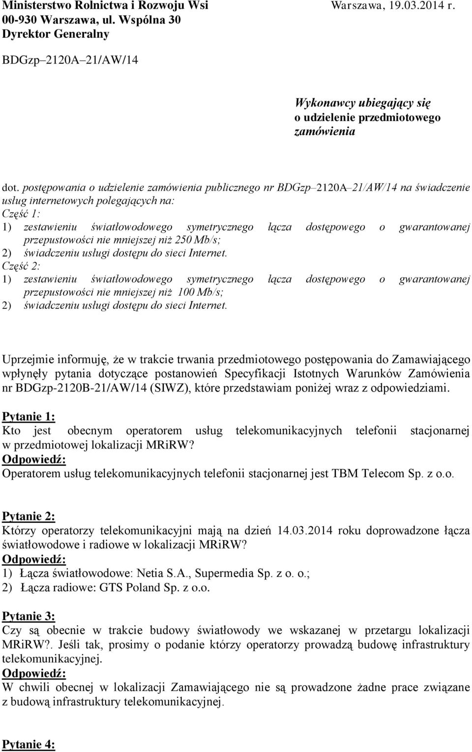 postępowania o udzielenie zamówienia publicznego nr BDGzp 2120A 21/AW/14 na świadczenie usług internetowych polegających na: Część 1: 1) zestawieniu światłowodowego symetrycznego łącza dostępowego o