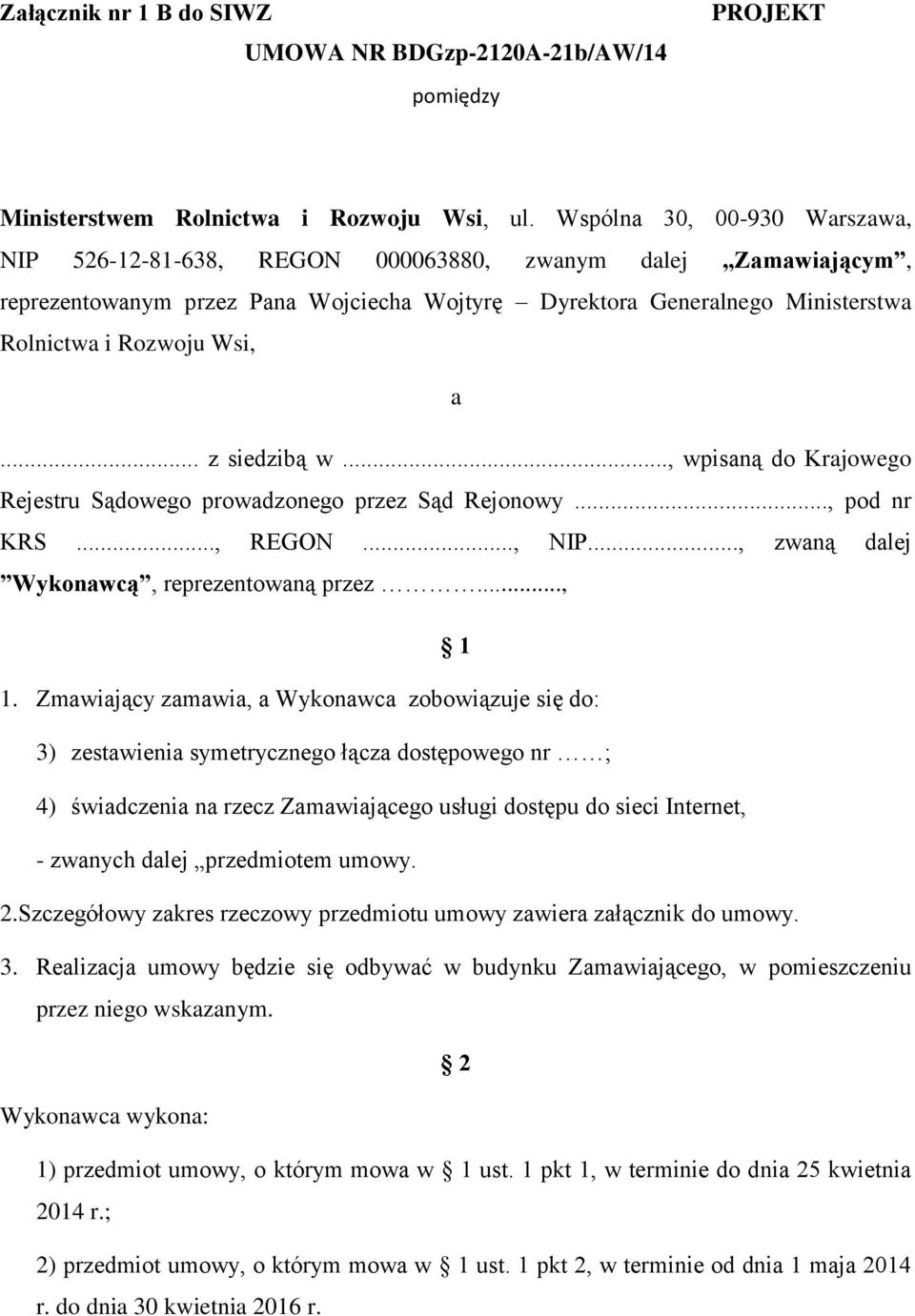 .. z siedzibą w..., wpisaną do Krajowego Rejestru Sądowego prowadzonego przez Sąd Rejonowy..., pod nr KRS..., REGON..., NIP..., zwaną dalej Wykonawcą, reprezentowaną przez..., 1 1.