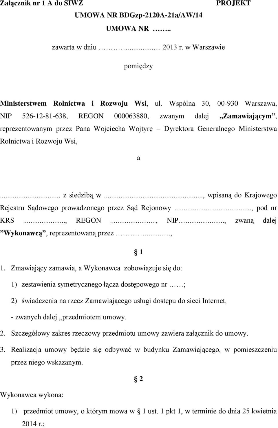 .. z siedzibą w..., wpisaną do Krajowego Rejestru Sądowego prowadzonego przez Sąd Rejonowy..., pod nr KRS..., REGON..., NIP..., zwaną dalej Wykonawcą, reprezentowaną przez..., 1 1.