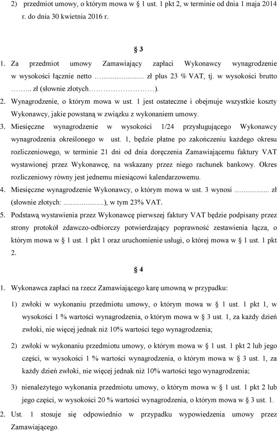 1 jest ostateczne i obejmuje wszystkie koszty Wykonawcy, jakie powstaną w związku z wykonaniem umowy. 3.