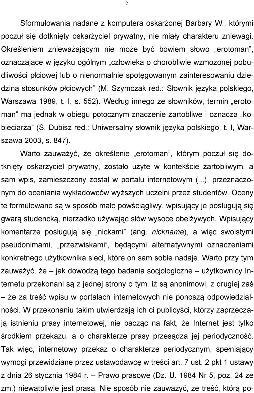 dziedziną stosunków płciowych (M. Szymczak red.: Słownik języka polskiego, Warszawa 1989, t. I, s. 552).