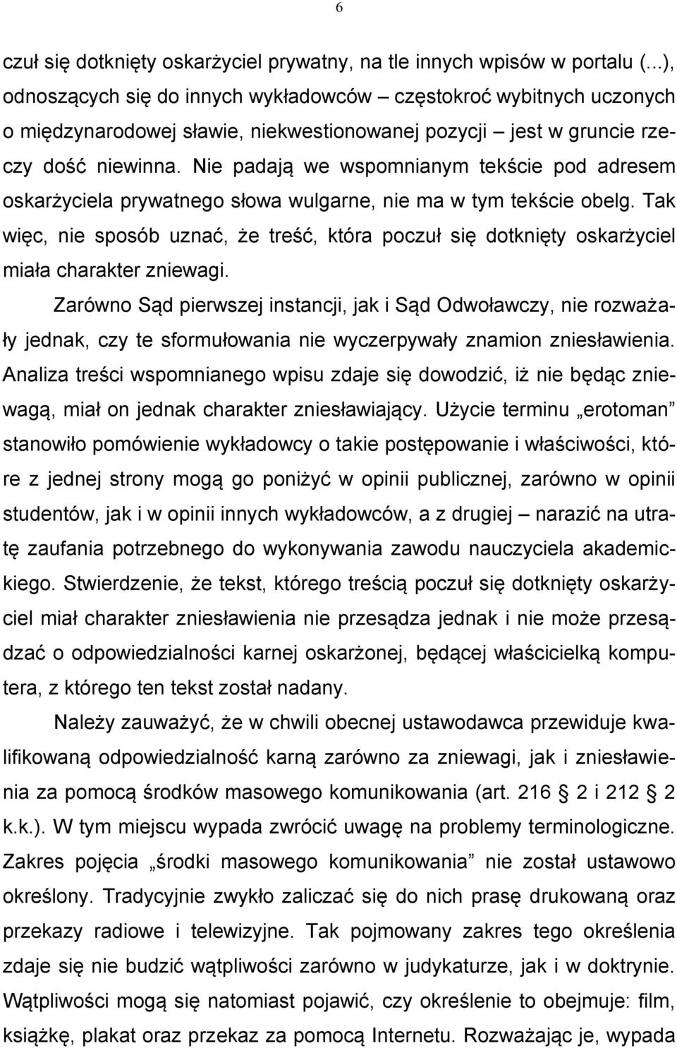 Nie padają we wspomnianym tekście pod adresem oskarżyciela prywatnego słowa wulgarne, nie ma w tym tekście obelg.