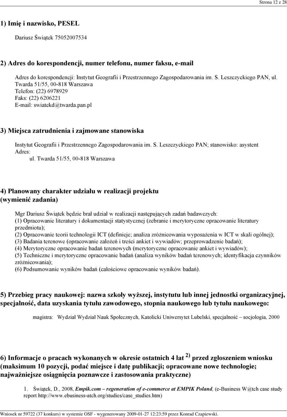 pl 3) Miejsca zatrudnienia i zajmowane stanowiska Instytut Geografii i Przestrzennego Zagospodarowania im. S. Leszczyckiego PAN; stanowisko: asystent Adres: ul.