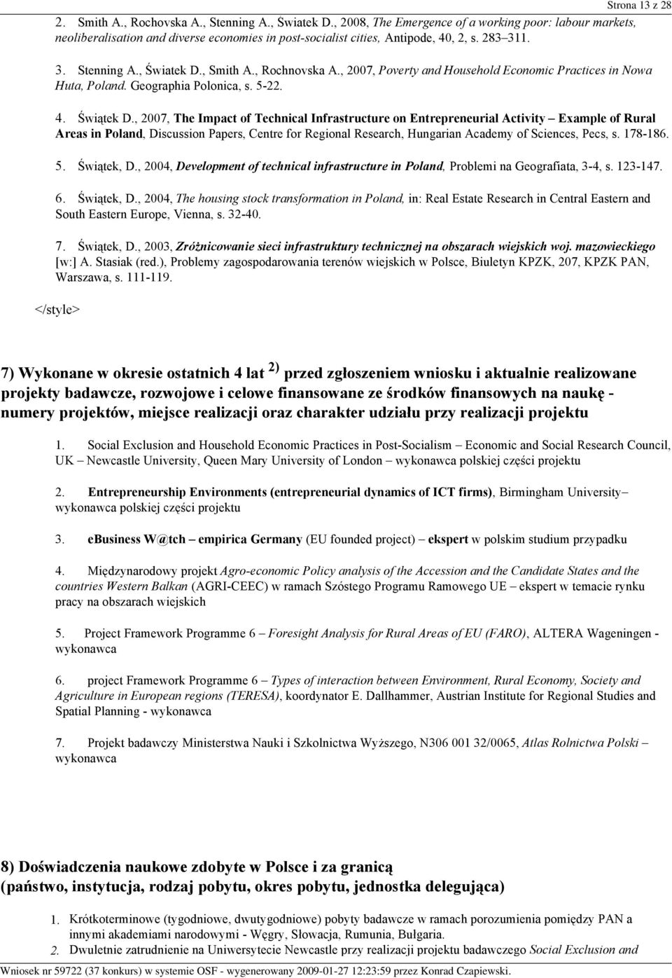 , Rochnovska A., 2007, Poverty and Household Economic Practices in Nowa Huta, Poland. Geographia Polonica, s. 5-22. 4. Świątek D.