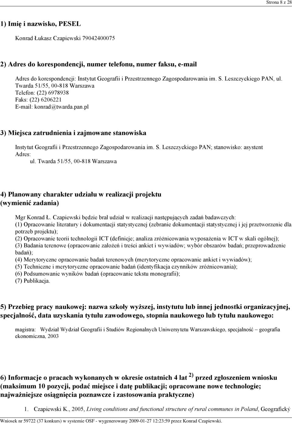 pl 3) Miejsca zatrudnienia i zajmowane stanowiska Instytut Geografii i Przestrzennego Zagospodarowania im. S. Leszczyckiego PAN; stanowisko: asystent Adres: ul.