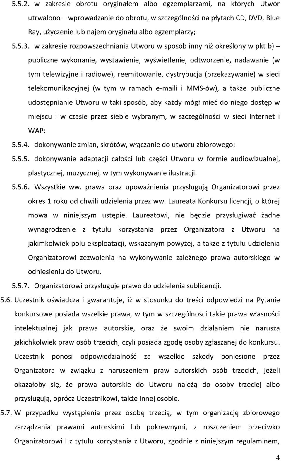 w zakresie rozpowszechniania Utworu w sposób inny niż określony w pkt b) publiczne wykonanie, wystawienie, wyświetlenie, odtworzenie, nadawanie (w tym telewizyjne i radiowe), reemitowanie,