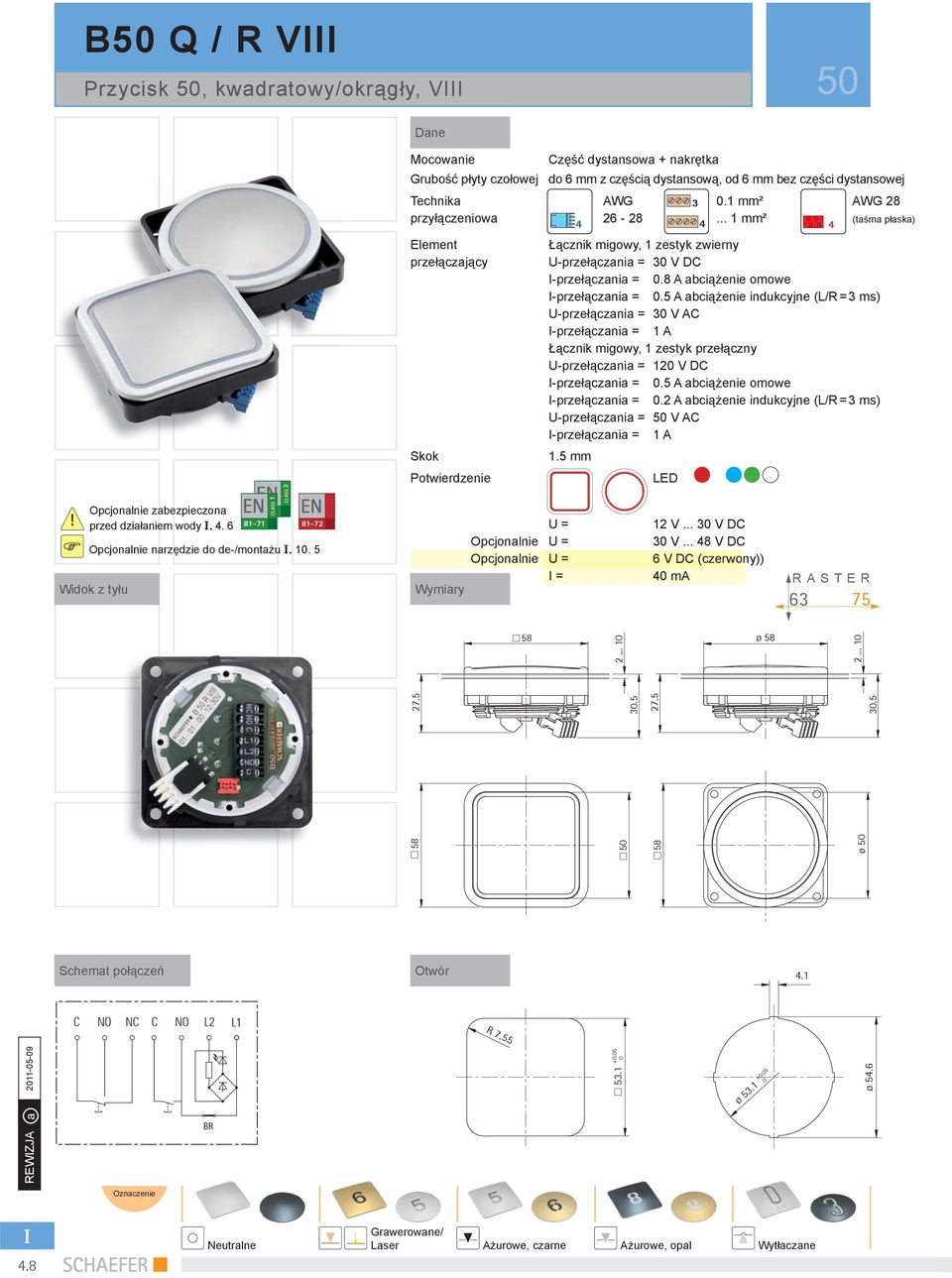 .. 1 mm² (taśma płaska) Element przełączający Skok Potwierdzenie Łącznik migowy, 1 zestyk zwierny U-przełączania = V DC -przełączania =.8 A abciążenie omowe -przełączania =.