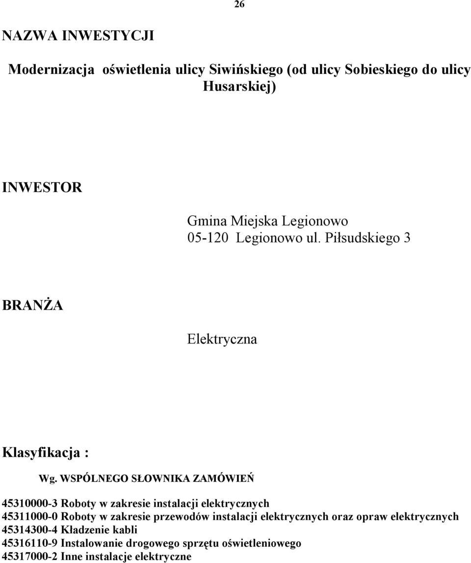 WSPÓLNEGO SŁOWNIKA ZAMÓWIEŃ 45310000-3 Roboty w zakresie instalacji elektrycznych 45311000-0 Roboty w zakresie przewodów