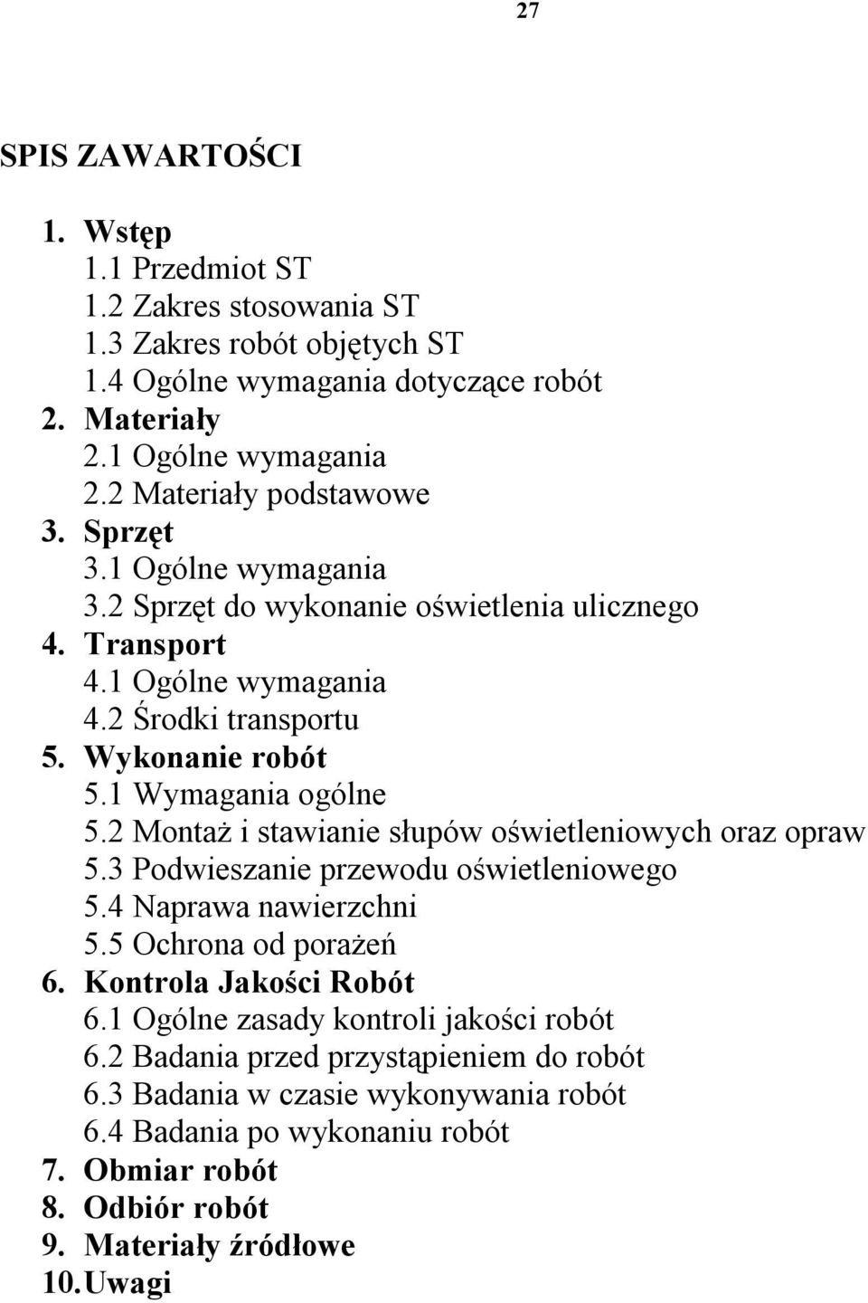 1 Wymagania ogólne 5.2 Montaż i stawianie słupów oświetleniowych oraz opraw 5.3 Podwieszanie przewodu oświetleniowego 5.4 Naprawa nawierzchni 5.5 Ochrona od porażeń 6.