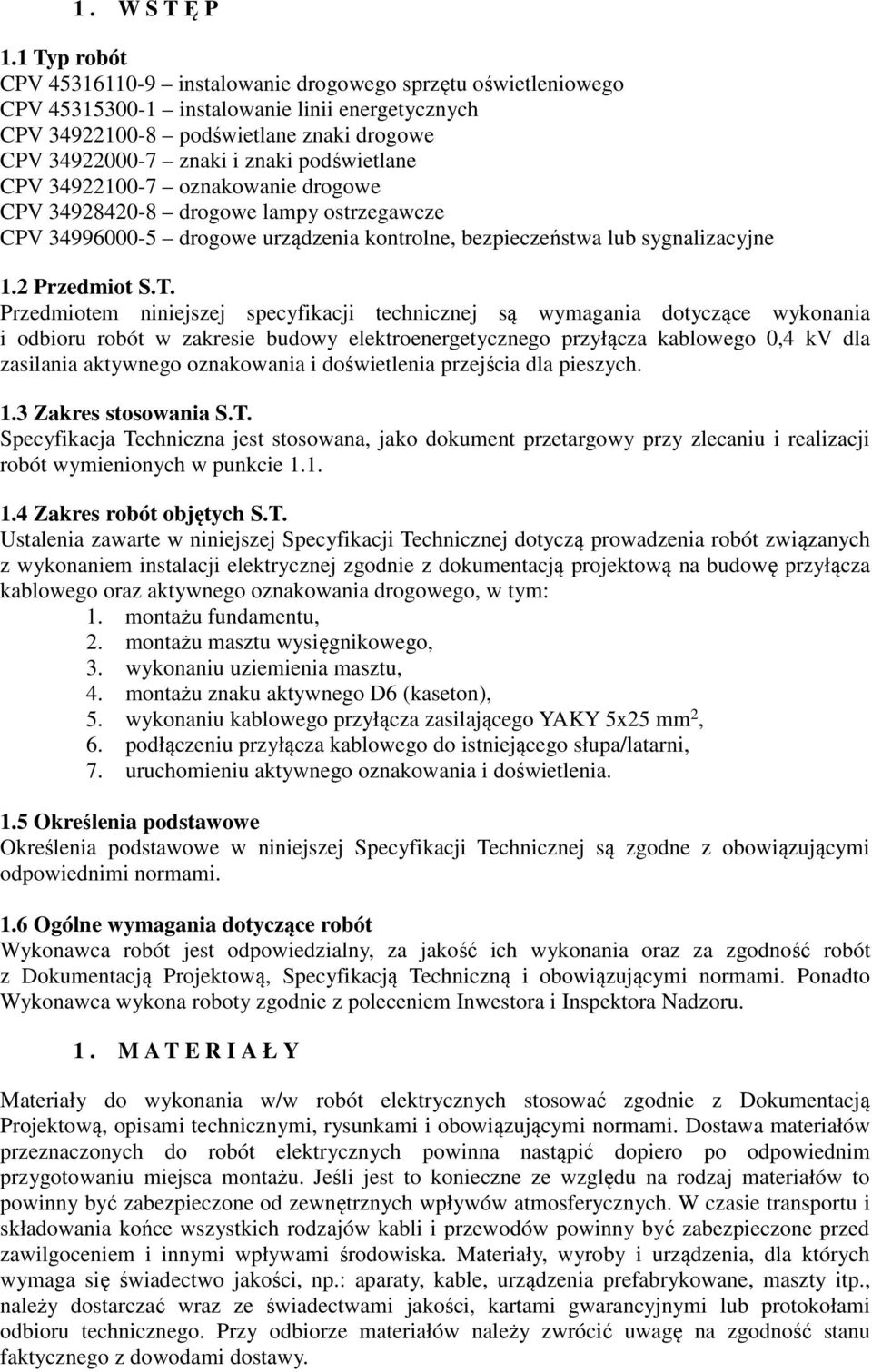 podwietlane CPV 34922100-7 oznakowanie drogowe CPV 34928420-8 drogowe lampy ostrzegawcze CPV 34996000-5 drogowe urządzenia kontrolne, bezpieczeństwa lub sygnalizacyjne 1.2 Przedmiot S.T.