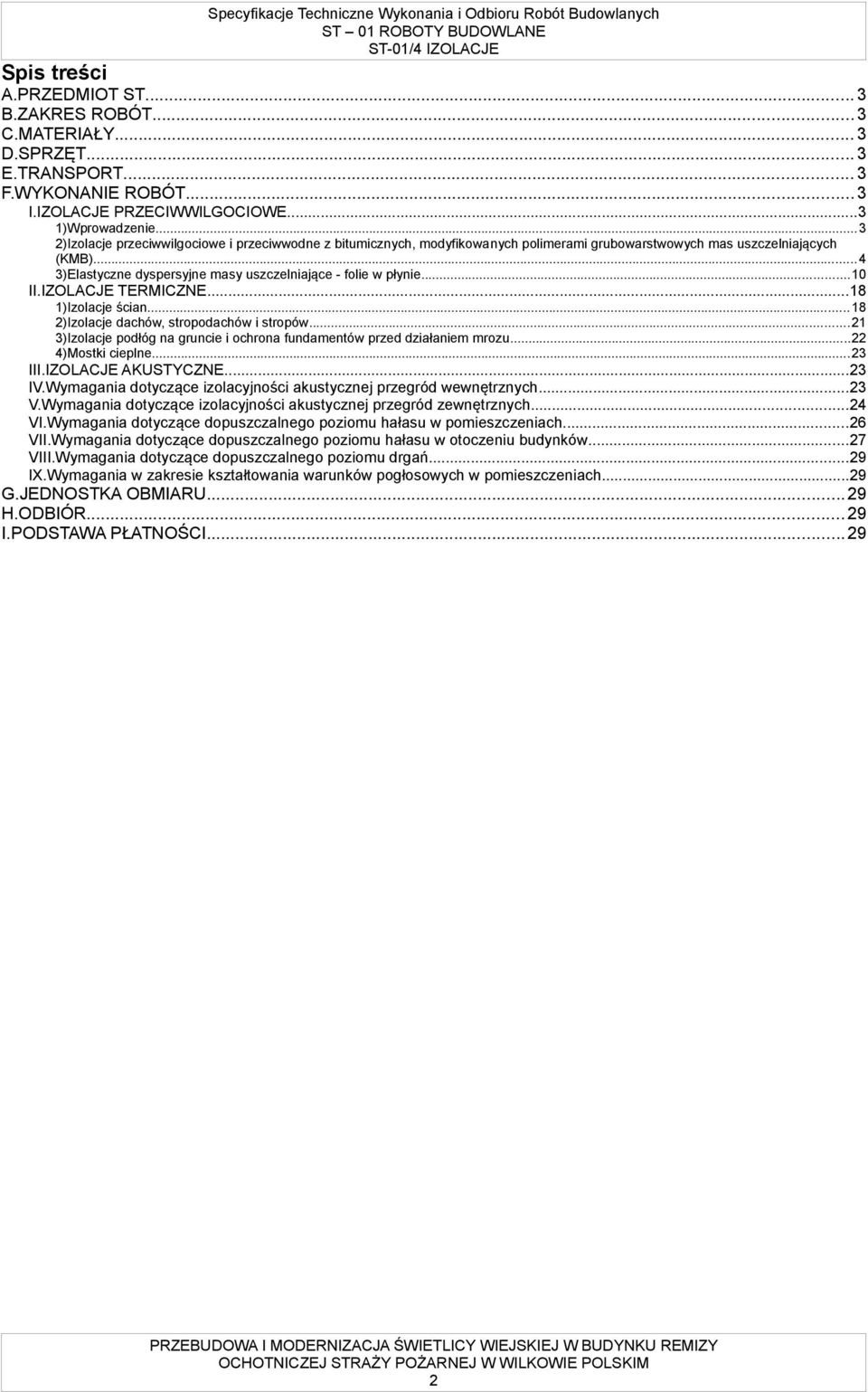 ..10 II.IZOLACJE TERMICZNE...18 1)Izolacje ścian...18 2)Izolacje dachów, stropodachów i stropów...21 3)Izolacje podłóg na gruncie i ochrona fundamentów przed działaniem mrozu...22 4)Mostki cieplne.