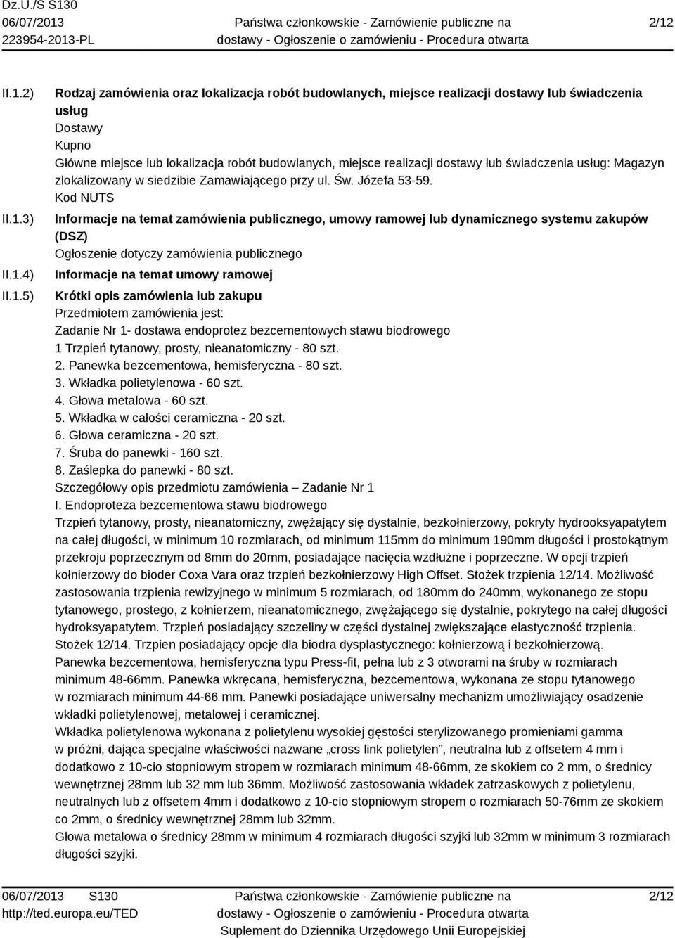 Kod NUTS Informacje na temat zamówienia publicznego, umowy ramowej lub dynamicznego systemu zakupów (DSZ) Ogłoszenie dotyczy zamówienia publicznego Informacje na temat umowy ramowej Krótki opis