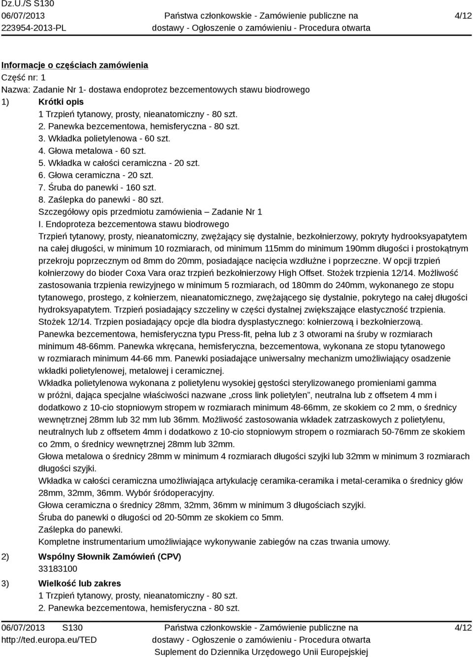 Śruba do panewki - 160 szt. 8. Zaślepka do panewki - 80 szt. Szczegółowy opis przedmiotu zamówienia Zadanie Nr 1 I.