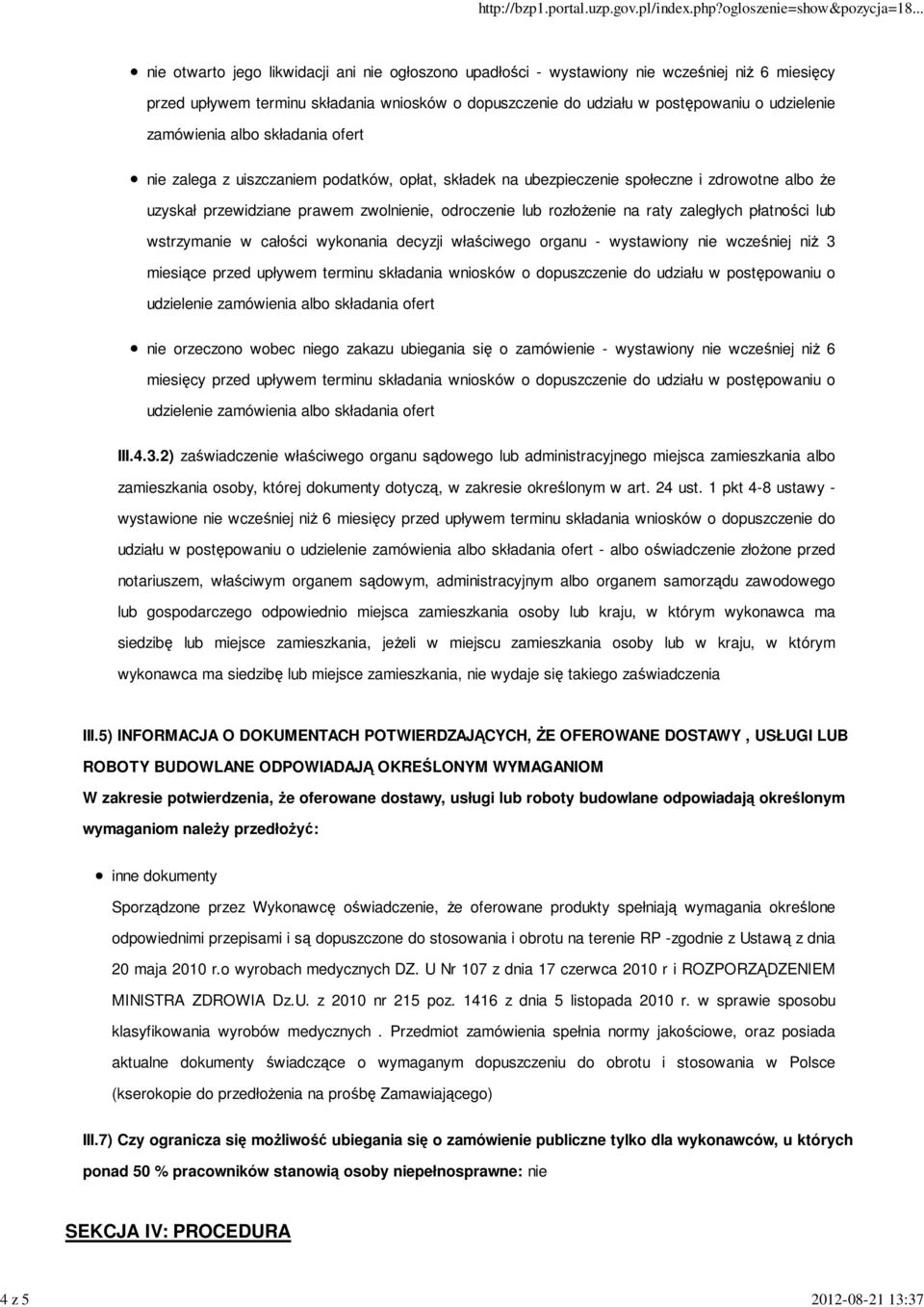 odroczenie lub rozłoŝenie na raty zaległych płatności lub wstrzymanie w całości wykonania decyzji właściwego organu - wystawiony nie wcześniej niŝ 3 miesiące przed upływem terminu składania wniosków