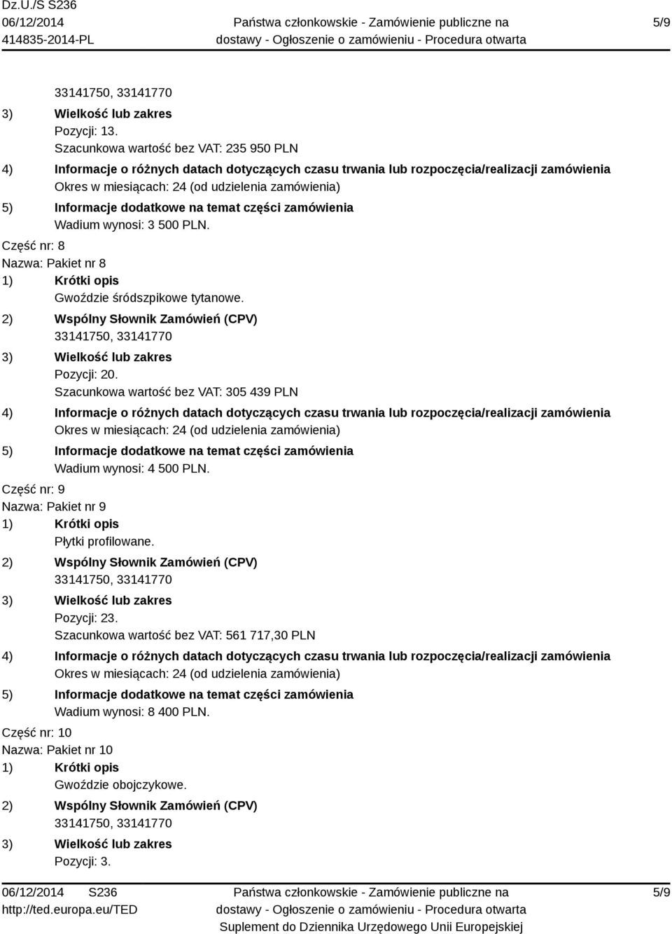 Szacunkowa wartość bez VAT: 305 439 PLN Wadium wynosi: 4 500 PLN.
