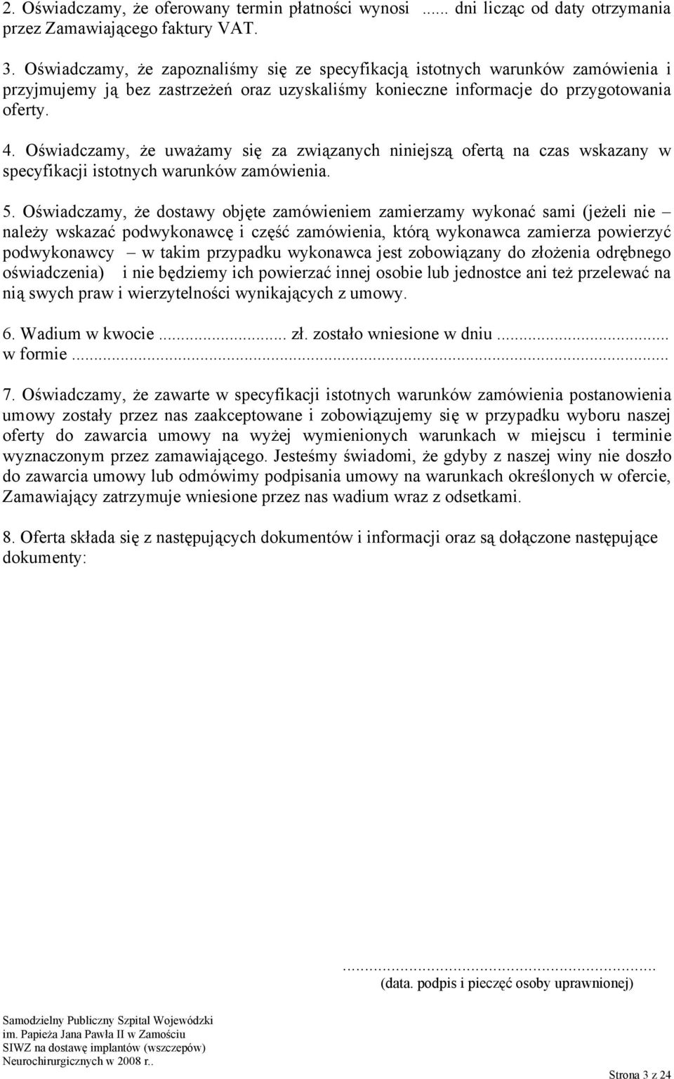 Oświadczamy, że uważamy się za związanych niniejszą ofertą na czas wskazany w specyfikacji istotnych warunków zamówienia. 5.