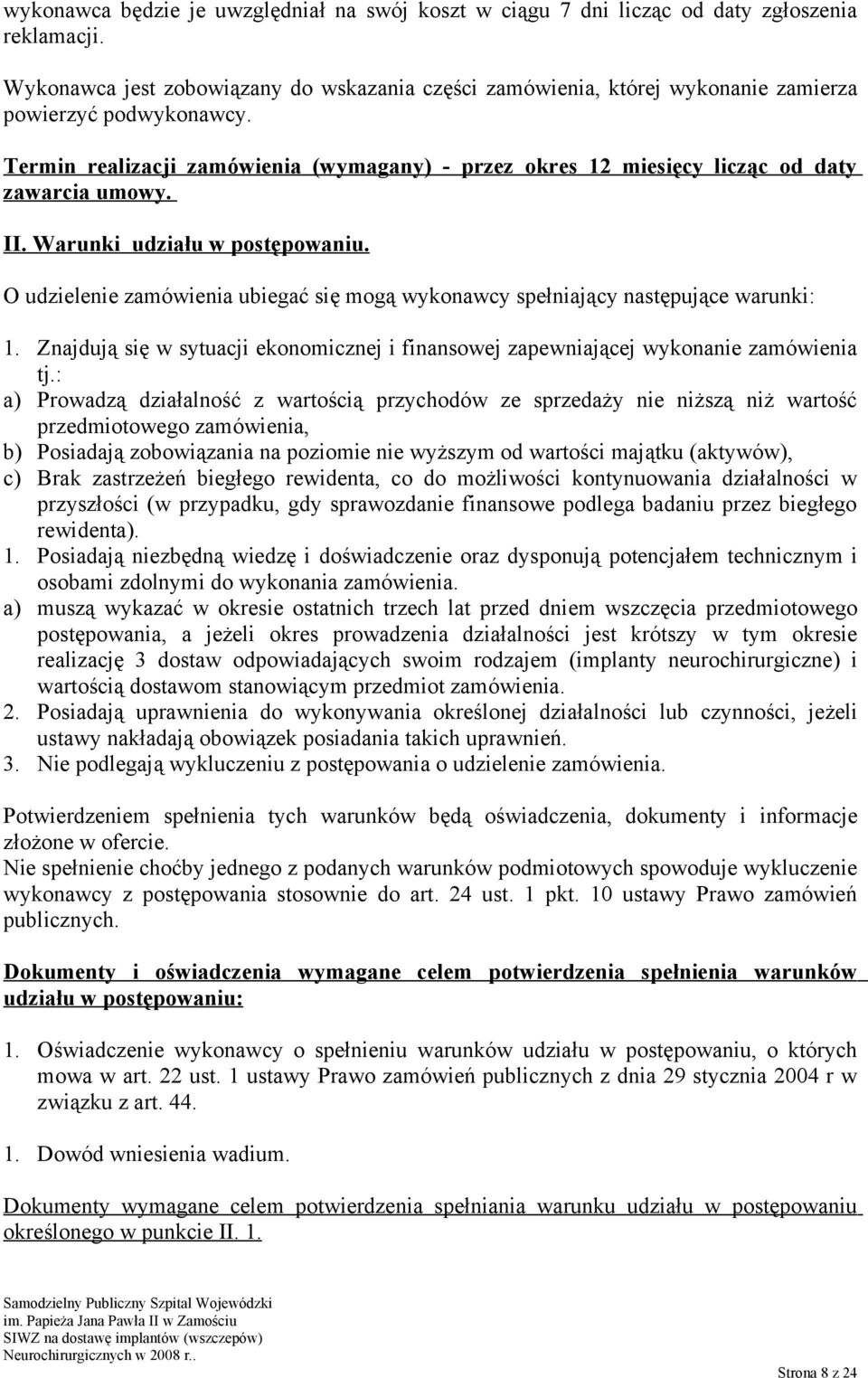 Termin realizacji zamówienia (wymagany) - przez okres 12 miesięcy licząc od daty zawarcia umowy. II. Warunki udziału w postępowaniu.