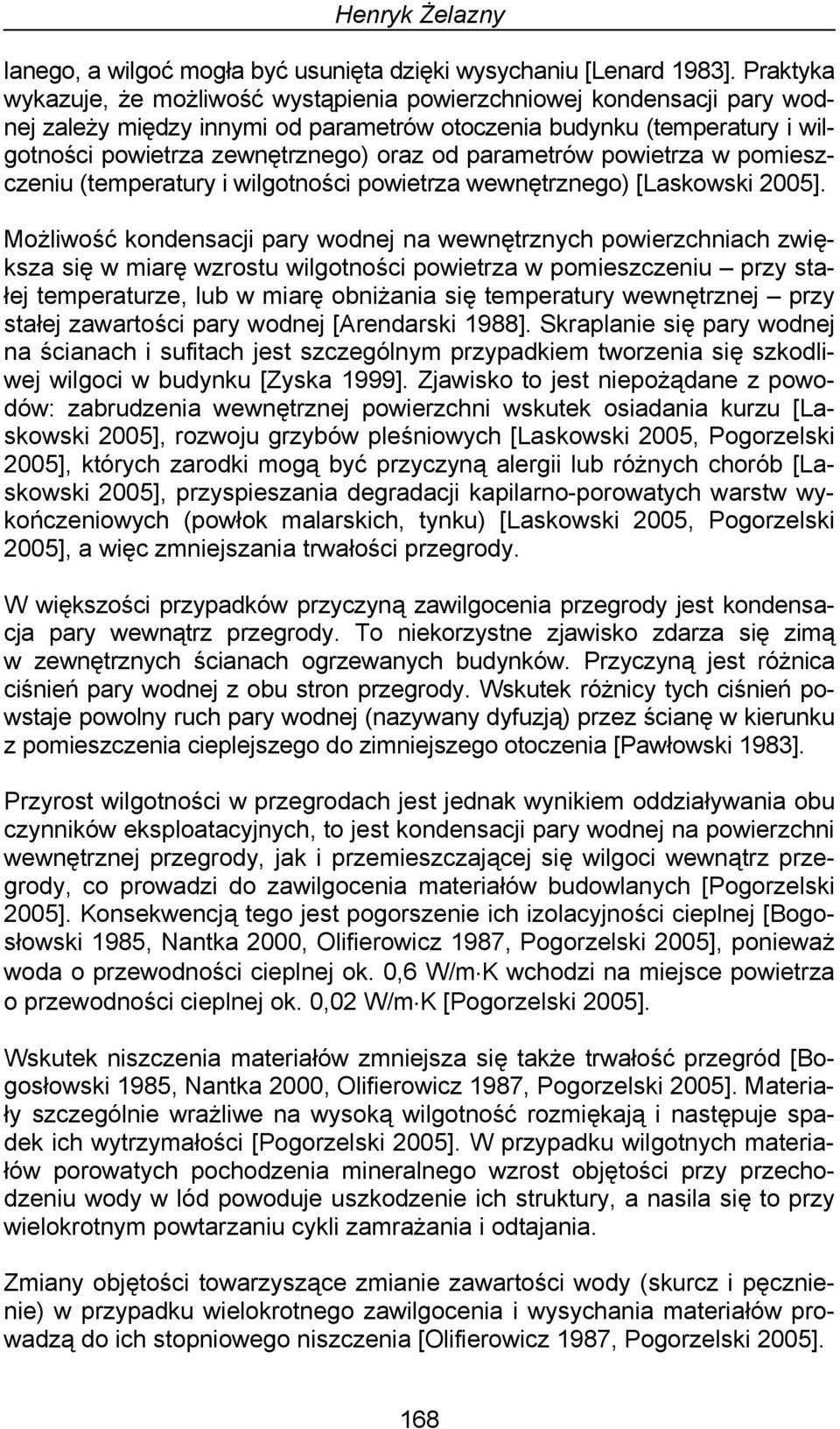 parametrów powietrza w pomieszczeniu (temperatury i wilgotności powietrza wewnętrznego) [Laskowski 2005].