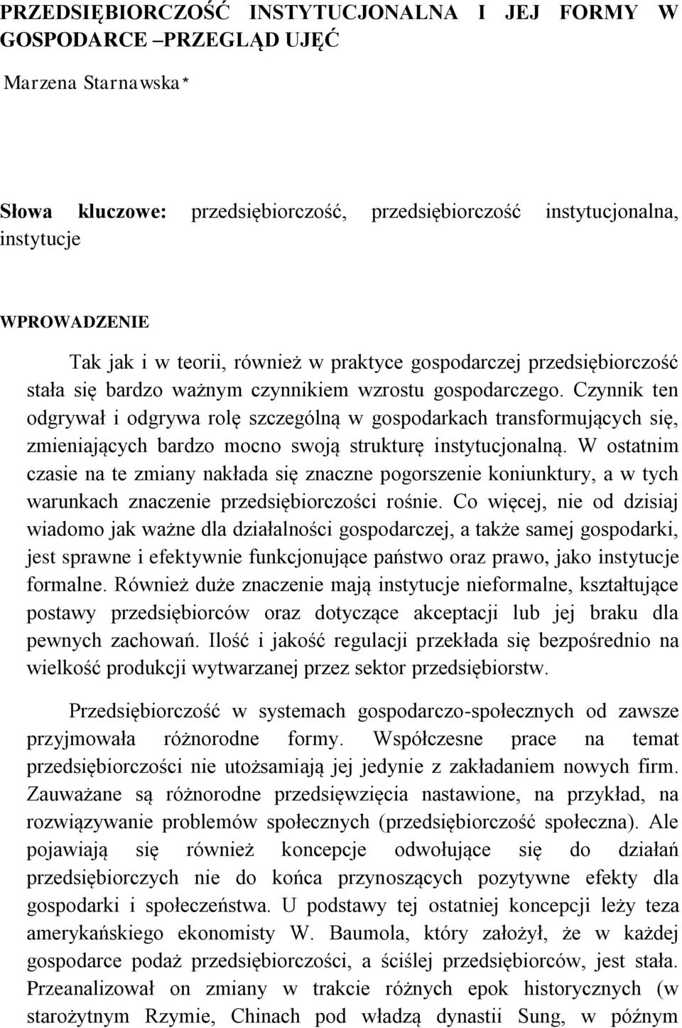 Czynnik ten odgrywał i odgrywa rolę szczególną w gospodarkach transformujących się, zmieniających bardzo mocno swoją strukturę instytucjonalną.