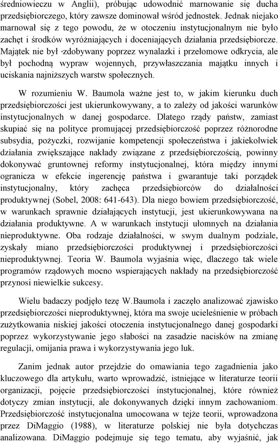 Majątek nie był *zdobywany poprzez wynalazki i przełomowe odkrycia, ale był pochodną wypraw wojennych, przywłaszczania majątku innych i uciskania najniższych warstw społecznych. W rozumieniu W.