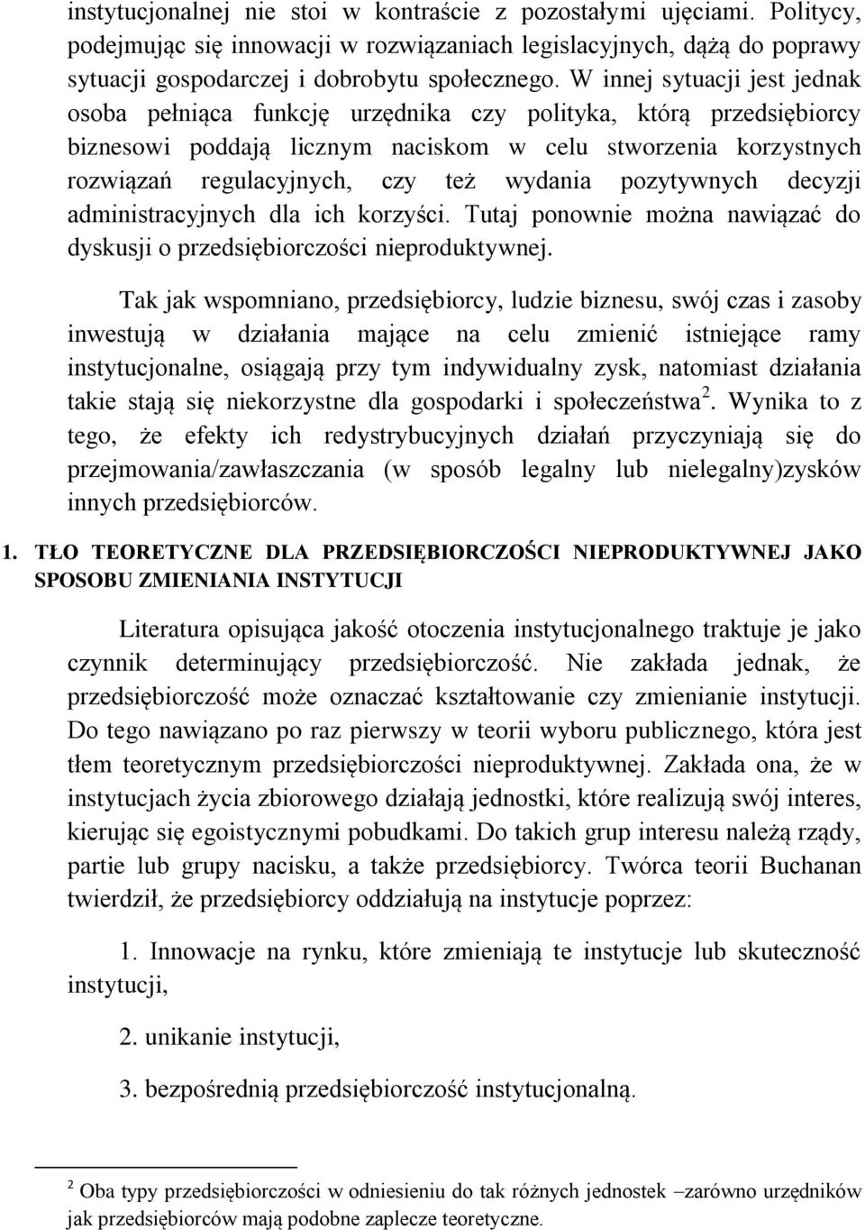 wydania pozytywnych decyzji administracyjnych dla ich korzyści. Tutaj ponownie można nawiązać do dyskusji o przedsiębiorczości nieproduktywnej.