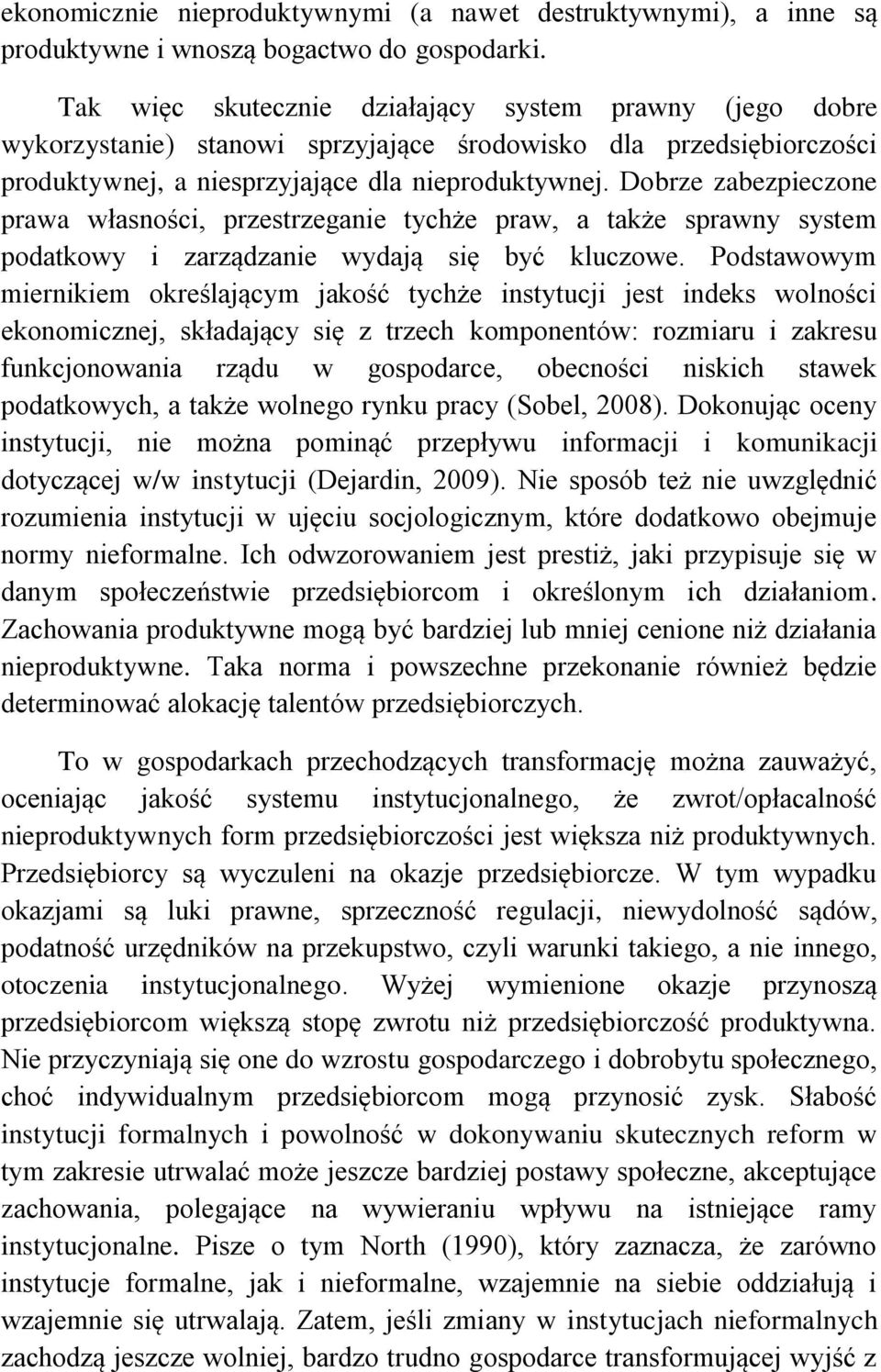 Dobrze zabezpieczone prawa własności, przestrzeganie tychże praw, a także sprawny system podatkowy i zarządzanie wydają się być kluczowe.