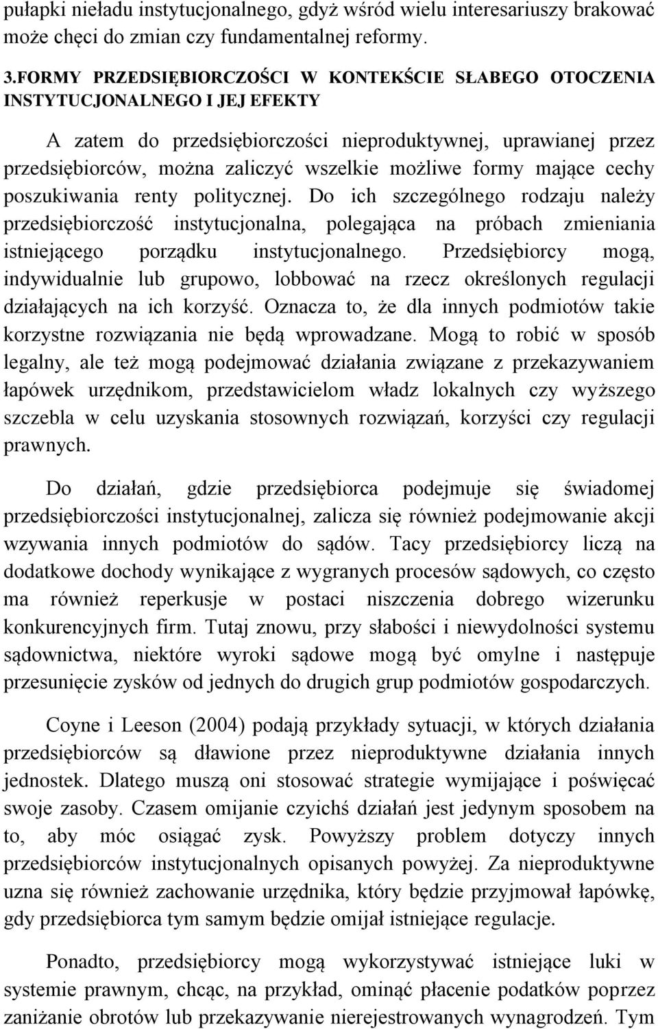 formy mające cechy poszukiwania renty politycznej. Do ich szczególnego rodzaju należy przedsiębiorczość instytucjonalna, polegająca na próbach zmieniania istniejącego porządku instytucjonalnego.