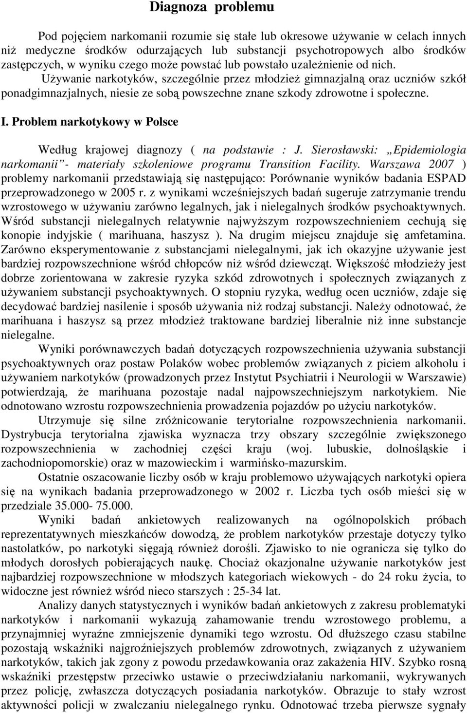 UŜywanie narkotyków, szczególnie przez młodzieŝ gimnazjalną oraz uczniów szkół ponadgimnazjalnych, niesie ze sobą powszechne znane szkody zdrowotne i społeczne. I.