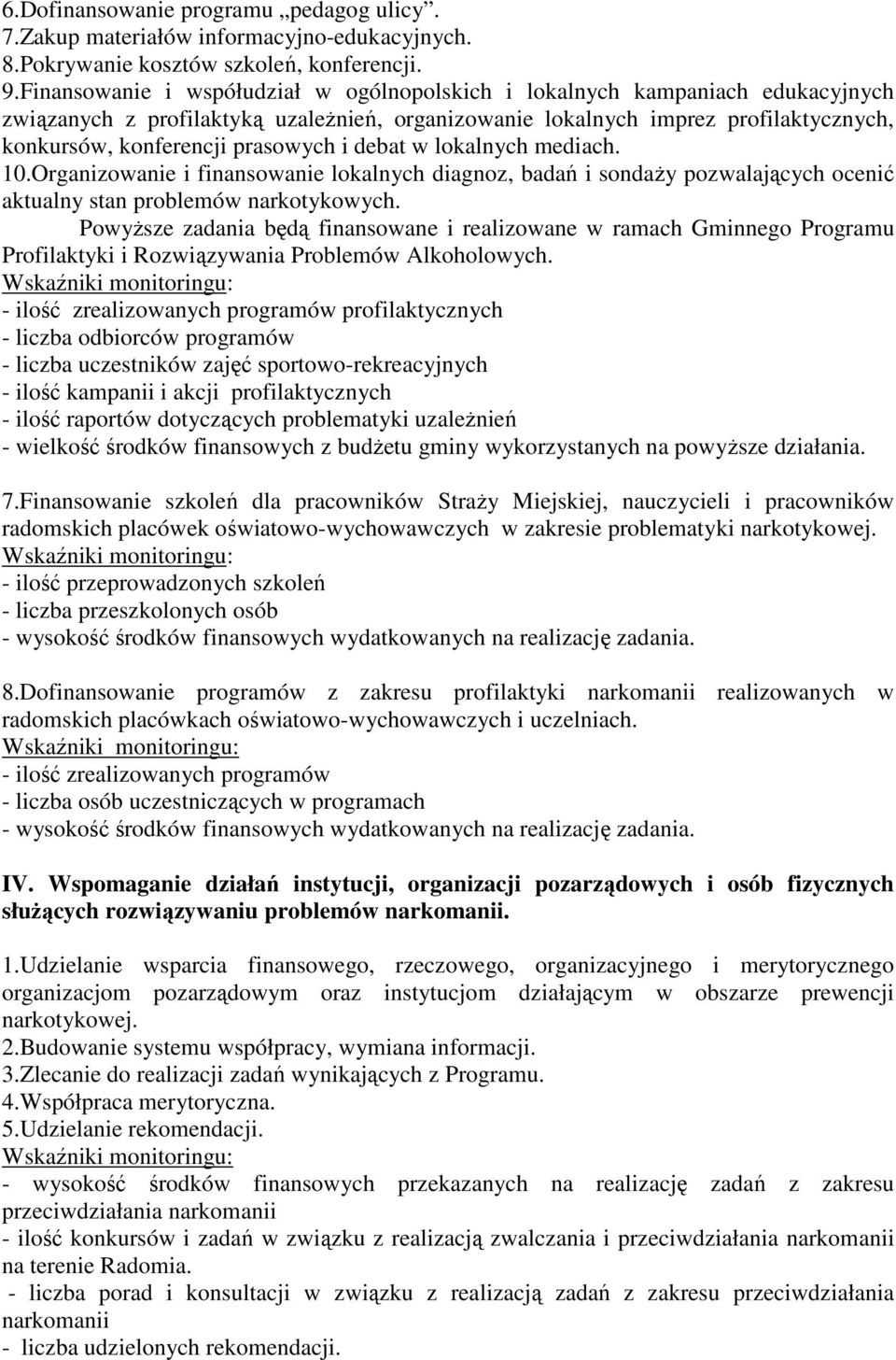 i debat w lokalnych mediach. 10.Organizowanie i finansowanie lokalnych diagnoz, badań i sondaŝy pozwalających ocenić aktualny stan problemów narkotykowych.