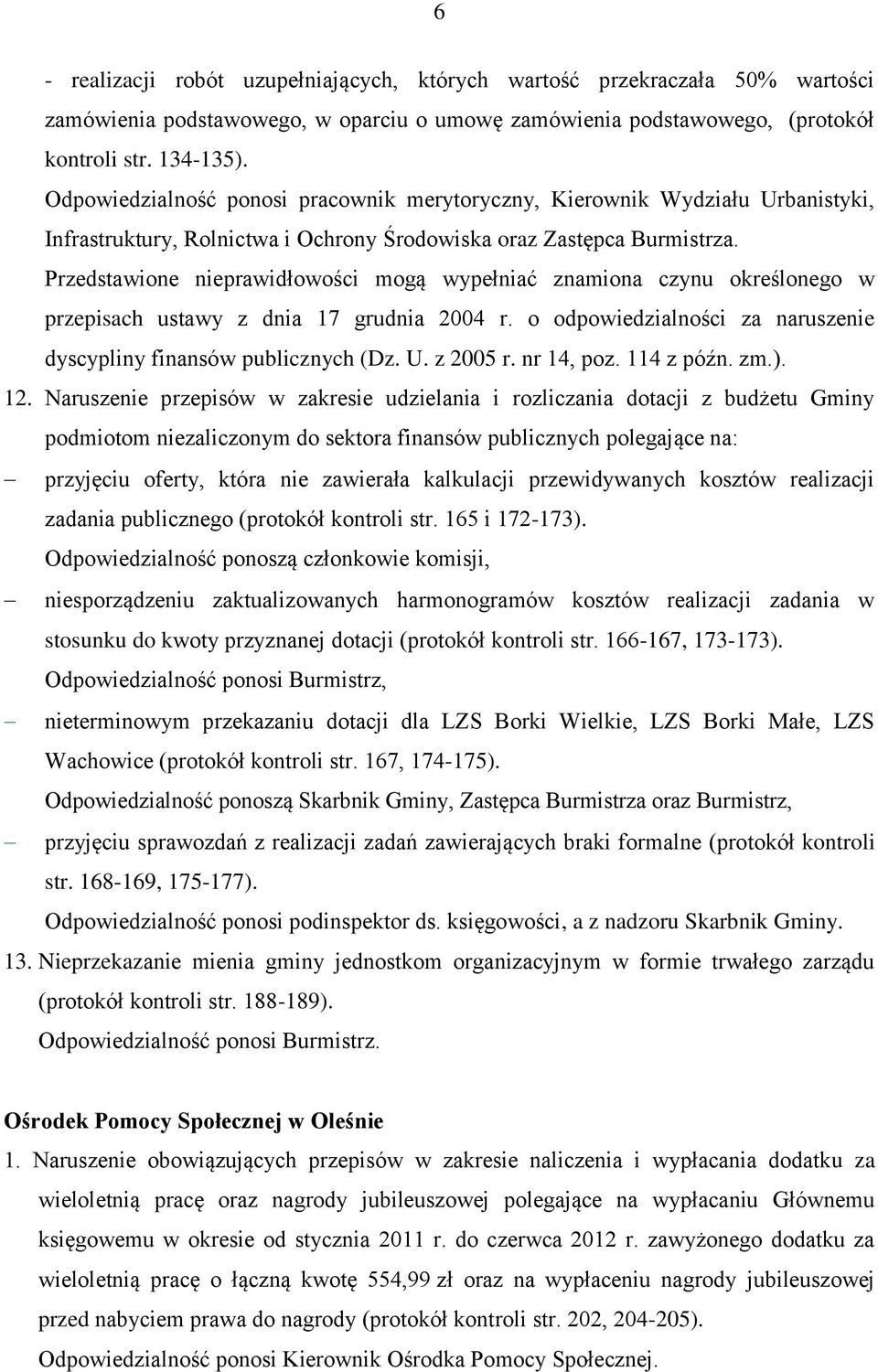 Przedstawione nieprawidłowości mogą wypełniać znamiona czynu określonego w przepisach ustawy z dnia 17 grudnia 2004 r. o odpowiedzialności za naruszenie dyscypliny finansów publicznych (Dz. U.