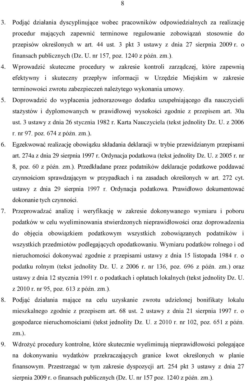 Wprowadzić skuteczne procedury w zakresie kontroli zarządczej, które zapewnią efektywny i skuteczny przepływ informacji w Urzędzie Miejskim w zakresie terminowości zwrotu zabezpieczeń należytego