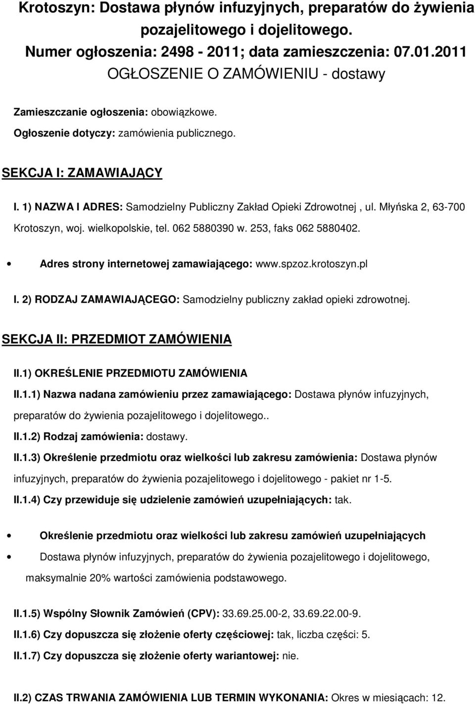 062 5880390 w. 253, faks 062 5880402. Adres strony internetowej zamawiającego: www.spzoz.krotoszyn.pl I. 2) RODZAJ ZAMAWIAJĄCEGO: Samodzielny publiczny zakład opieki zdrowotnej.