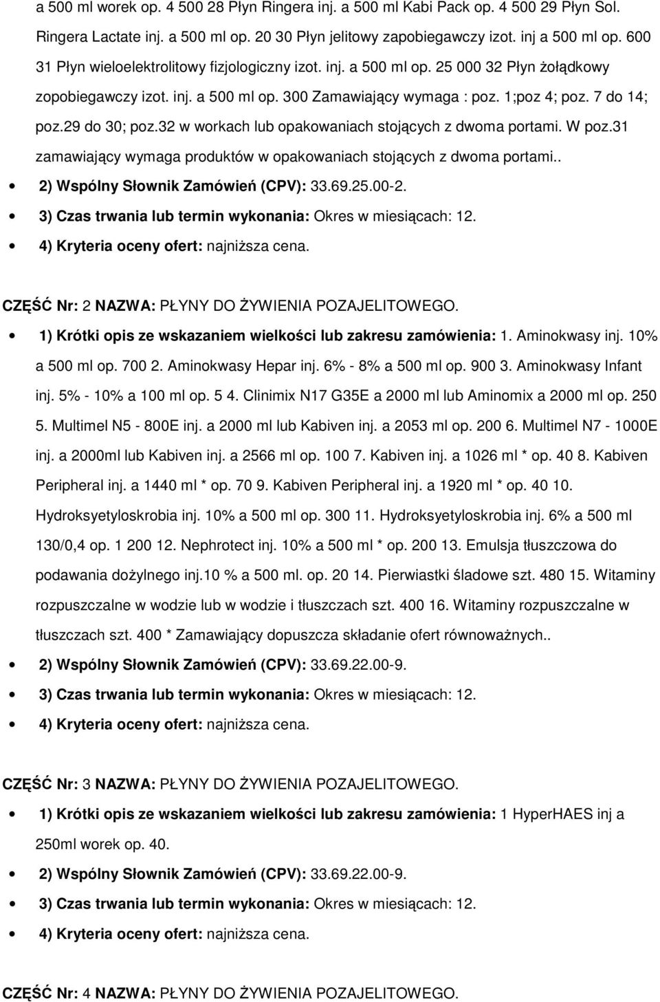 29 do 30; poz.32 w workach lub opakowaniach stojących z dwoma portami. W poz.31 zamawiający wymaga produktów w opakowaniach stojących z dwoma portami.. 2) Wspólny Słownik Zamówień (CPV): 33.69.25.